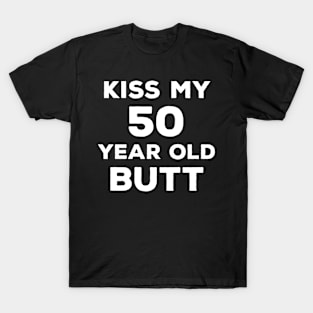 Funny 50th Birthday Gift For Men & Women - Kiss My 50 Year Old Butt T-Shirt